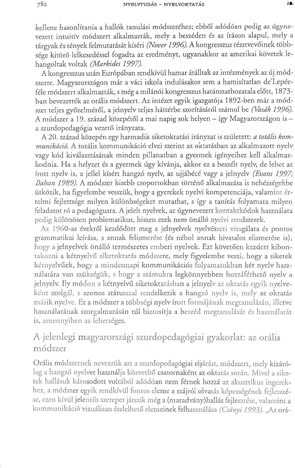 A kongresszus után Európában rendkívül hamar átálltak az intézmények az új módszerre.