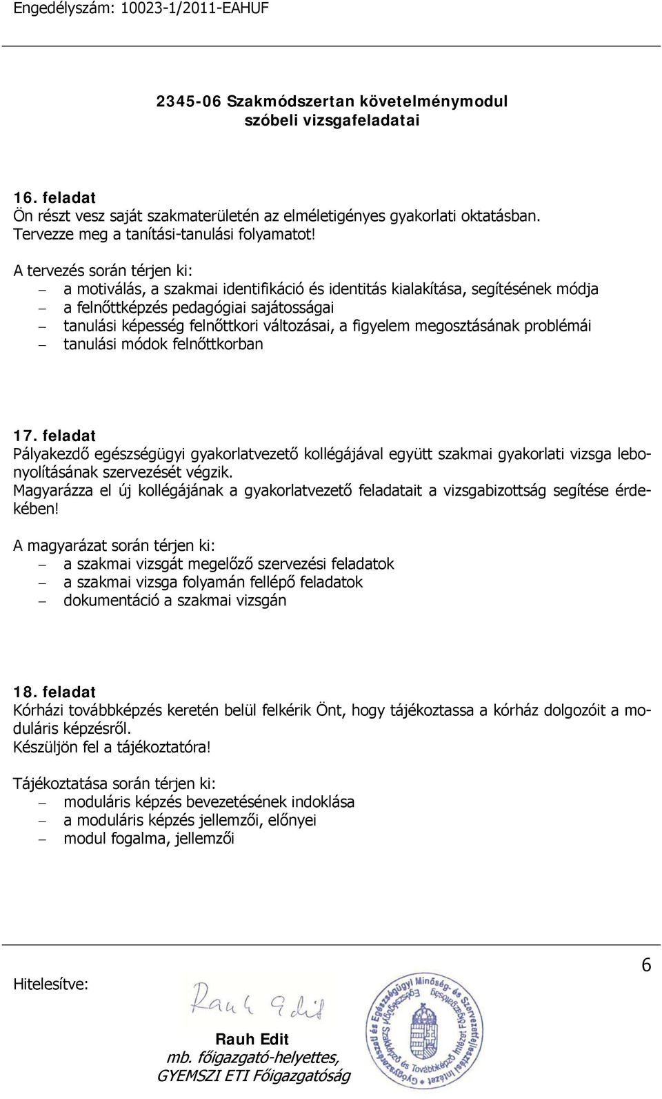 figyelem megosztásának problémái tanulási módok felnőttkorban 17. feladat Pályakezdő egészségügyi gyakorlatvezető kollégájával együtt szakmai gyakorlati vizsga lebonyolításának szervezését végzik.