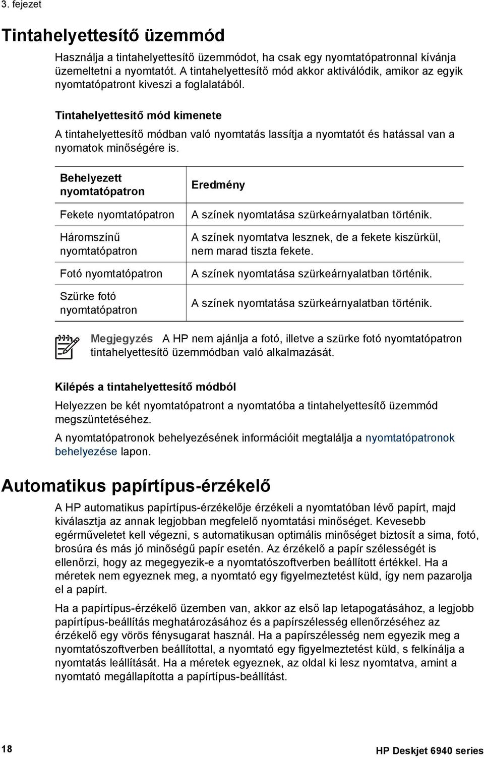 Tintahelyettesítő mód kimenete A tintahelyettesítő módban való nyomtatás lassítja a nyomtatót és hatással van a nyomatok minőségére is.