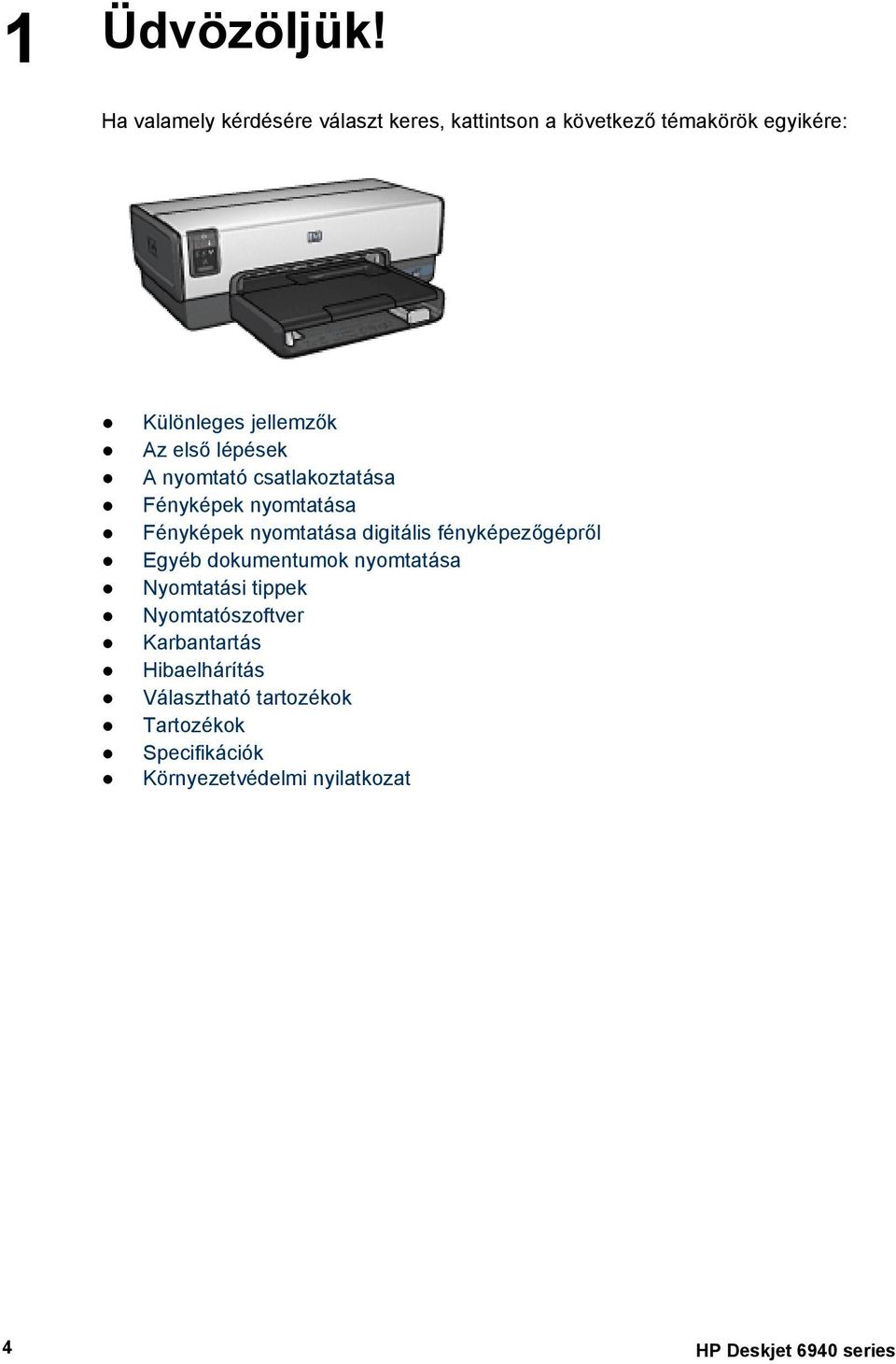 első lépések A nyomtató csatlakoztatása Fényképek nyomtatása Fényképek nyomtatása digitális