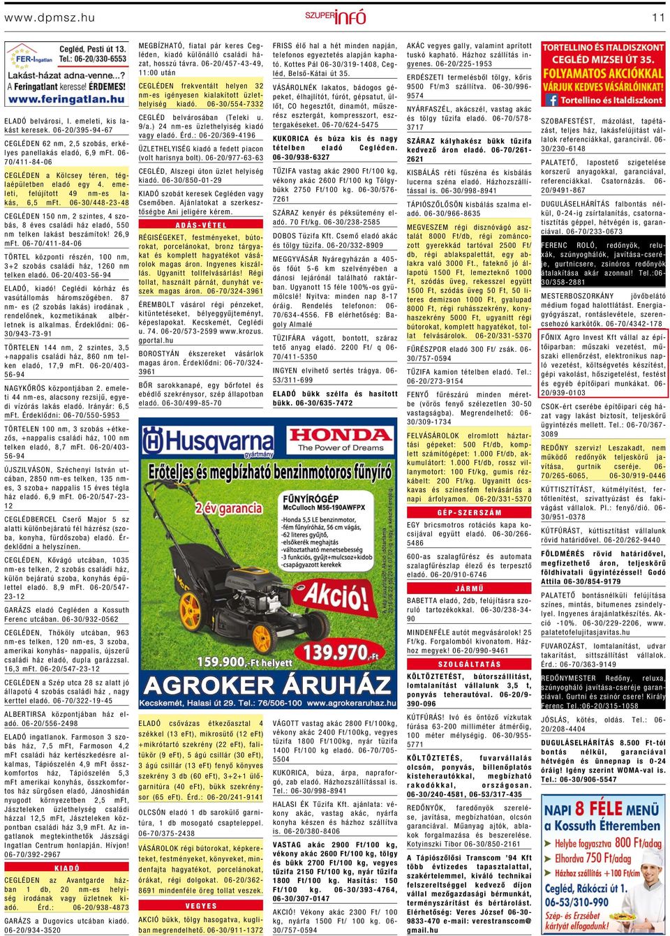06-30/448-23-48 CEGLÉDEN 150 nm, 2 szintes, 4 szobás, 8 éves családi ház eladó, 550 nm telken lakást beszámítok! 26,9 mft.