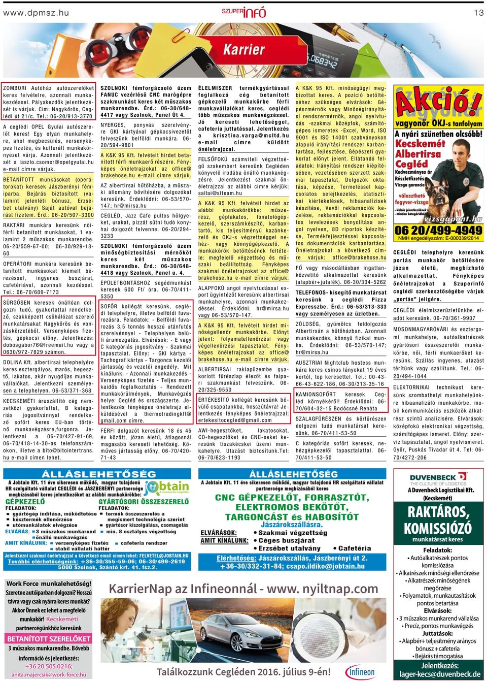 csomor@opelgyulai.hu e-mail címre várjuk. BETANÍTOTT munkásokat (operátorokat) keresek Jászberényi fémiparba.