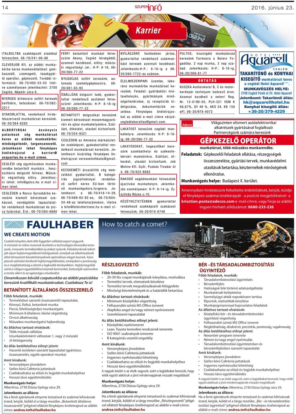 06-70/382-3217 GYAKORLATTAL rendelkező hirdetésszervező munkatársat keresünk.