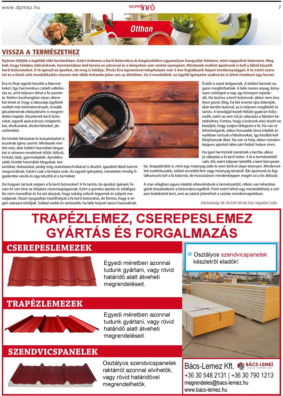 A fa igényli az ápolást, de meg is hálálja. Ötvös Éva lajosmizsei telephelyén már 3 éve foglalkozik faipari tevékenységgel.