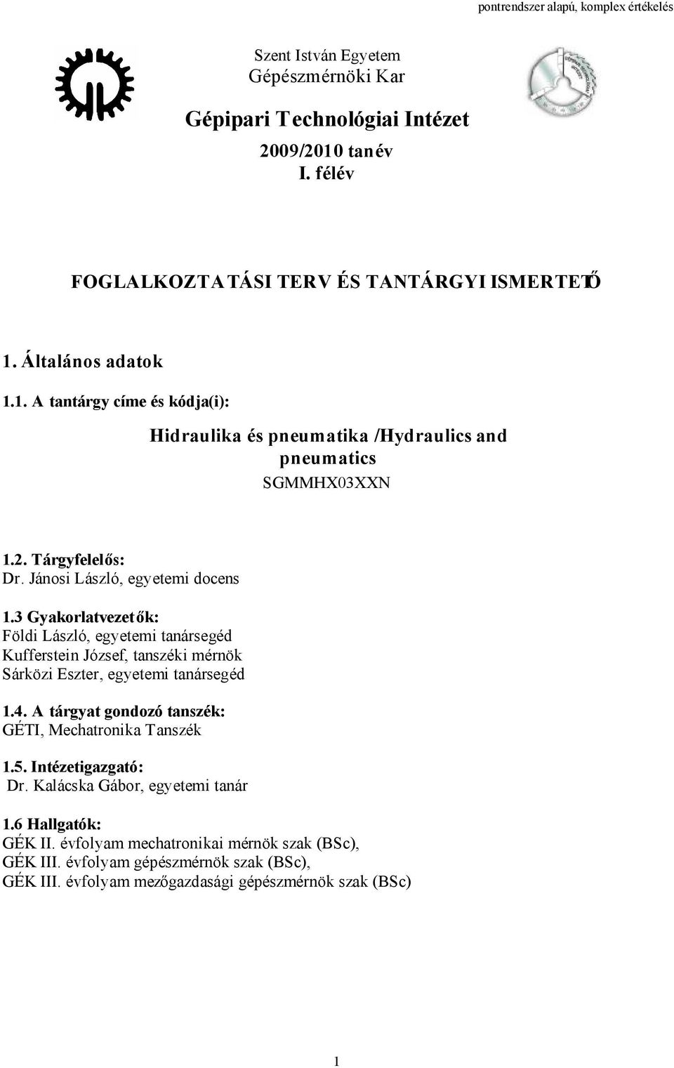 3 Gyakorlatvezetők: Földi László, egyetemi tanársegéd Kufferstein József, tanszéki mérnök Sárközi Eszter, egyetemi tanársegéd 1.4.