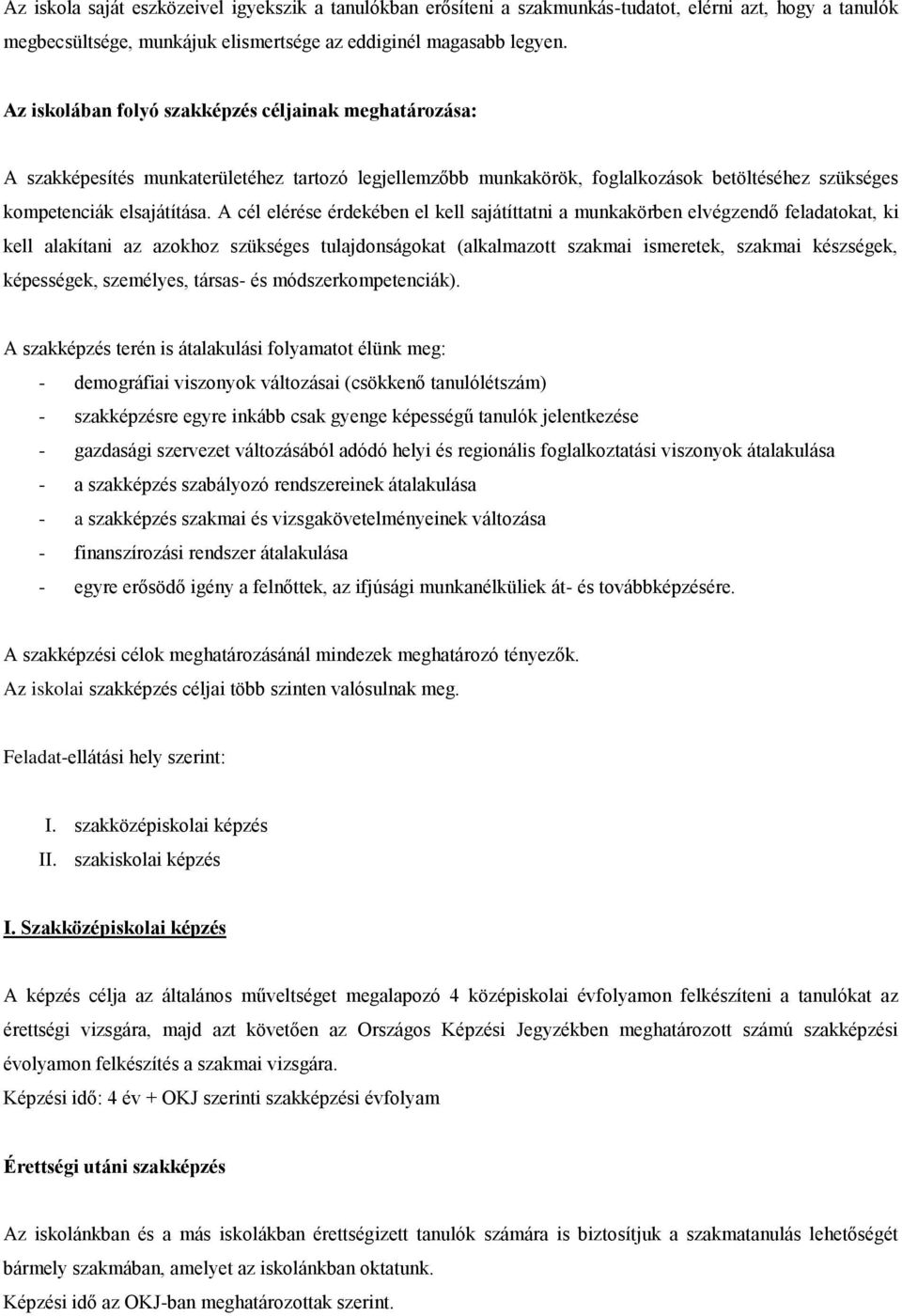 A cél elérése érdekében el kell sajátíttatni a munkakörben elvégzendő feladatokat, ki kell alakítani az azokhoz szükséges tulajdonságokat (alkalmazott szakmai ismeretek, szakmai készségek,