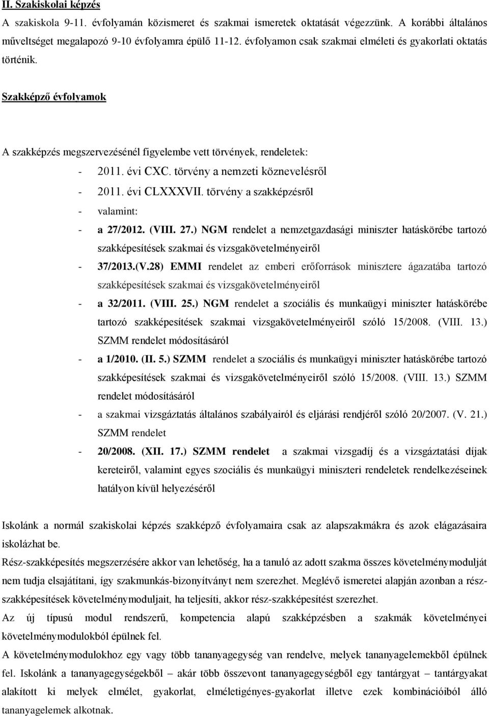 törvény a nemzeti köznevelésről - 2011. évi CLXXXVII. törvény a szakképzésről - valamint: - a 27/