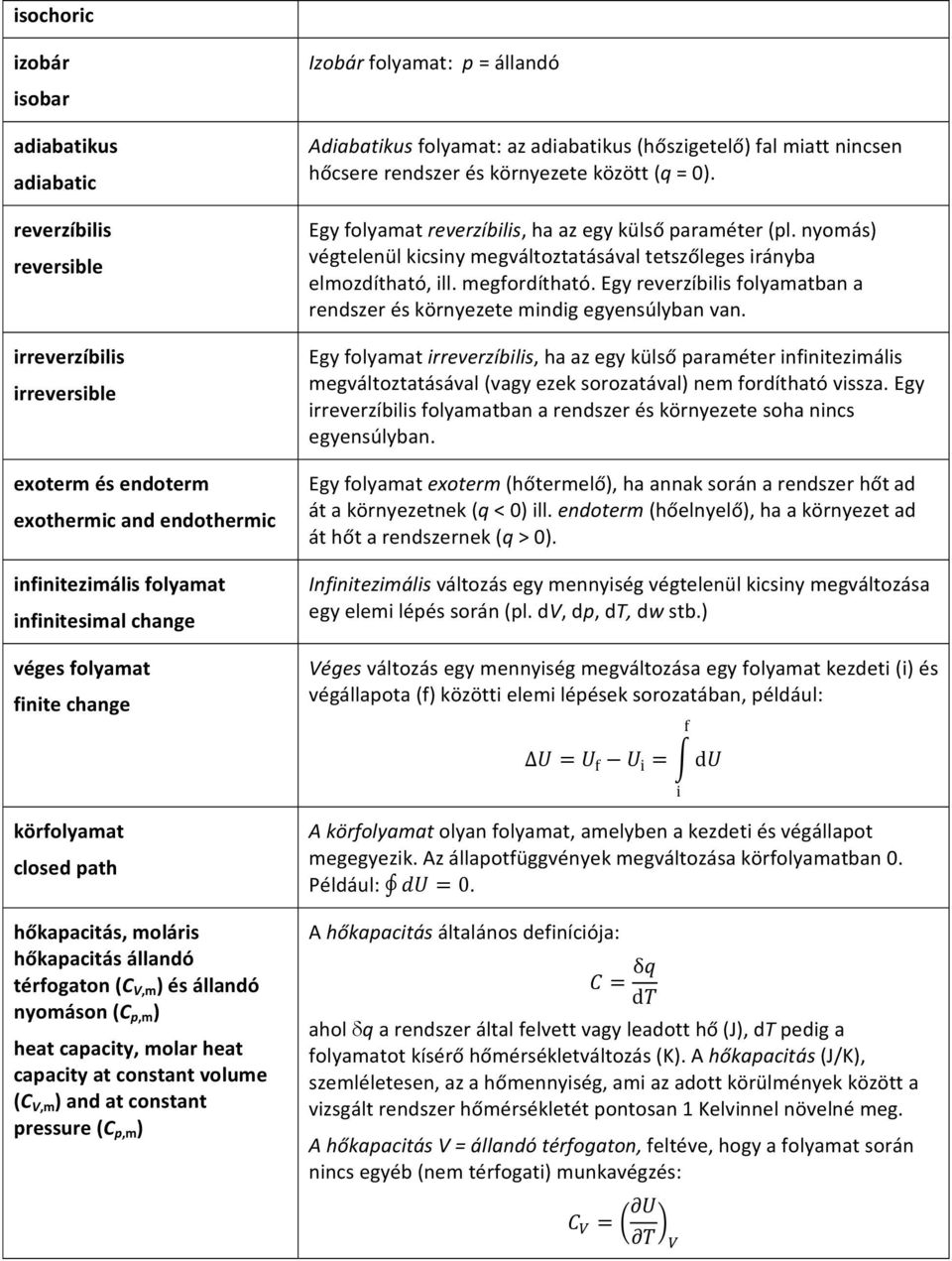 and at constant pressure (C p,m ) Izobár folyamat: p = állandó Adiabatikus folyamat: az adiabatikus (hőszigetelő) fal miatt nincsen hőcsere rendszer és környezete között (q = 0).