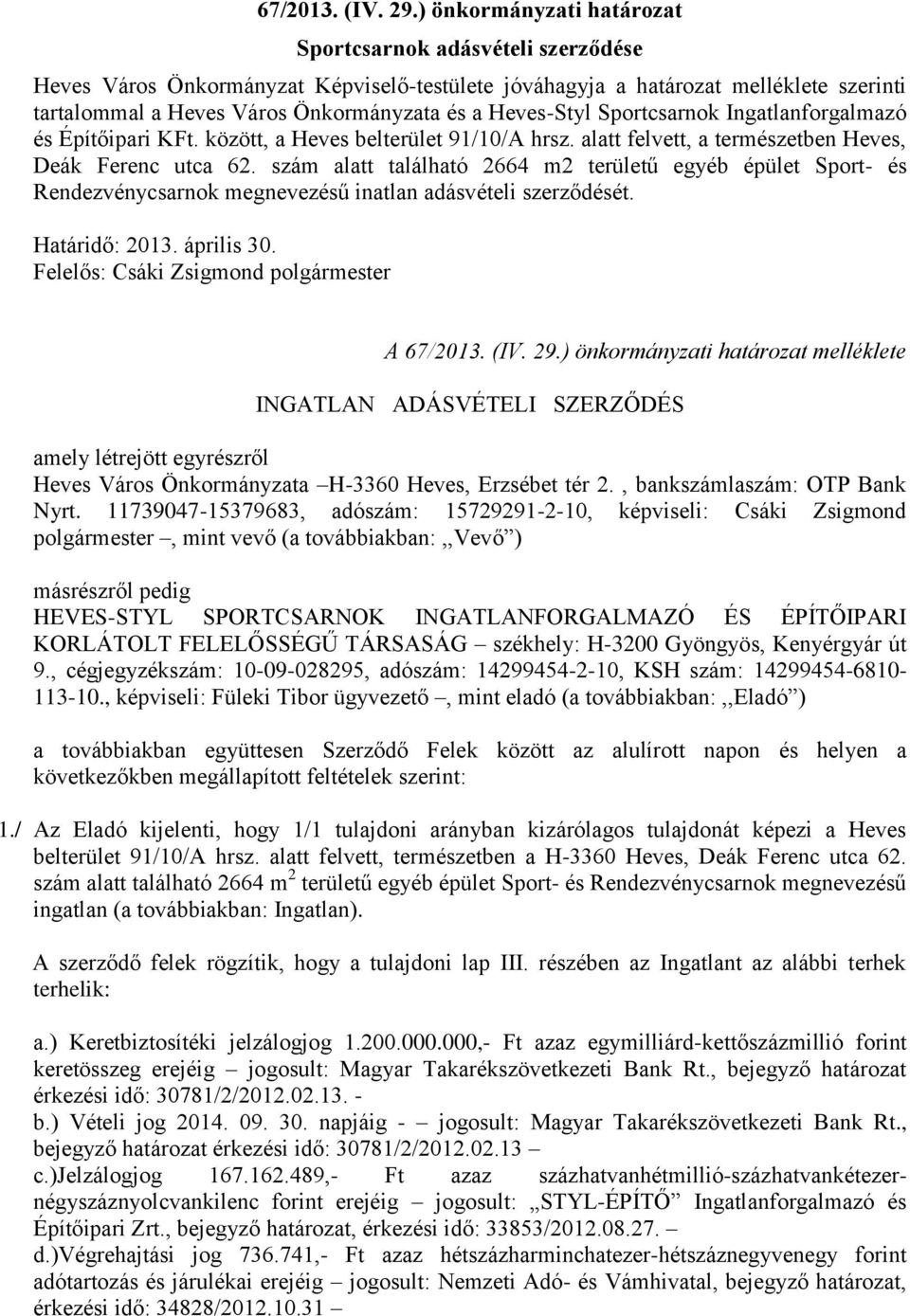 Heves-Styl Sportcsarnok Ingatlanforgalmazó és Építőipari KFt. között, a Heves belterület 91/10/A hrsz. alatt felvett, a természetben Heves, Deák Ferenc utca 62.