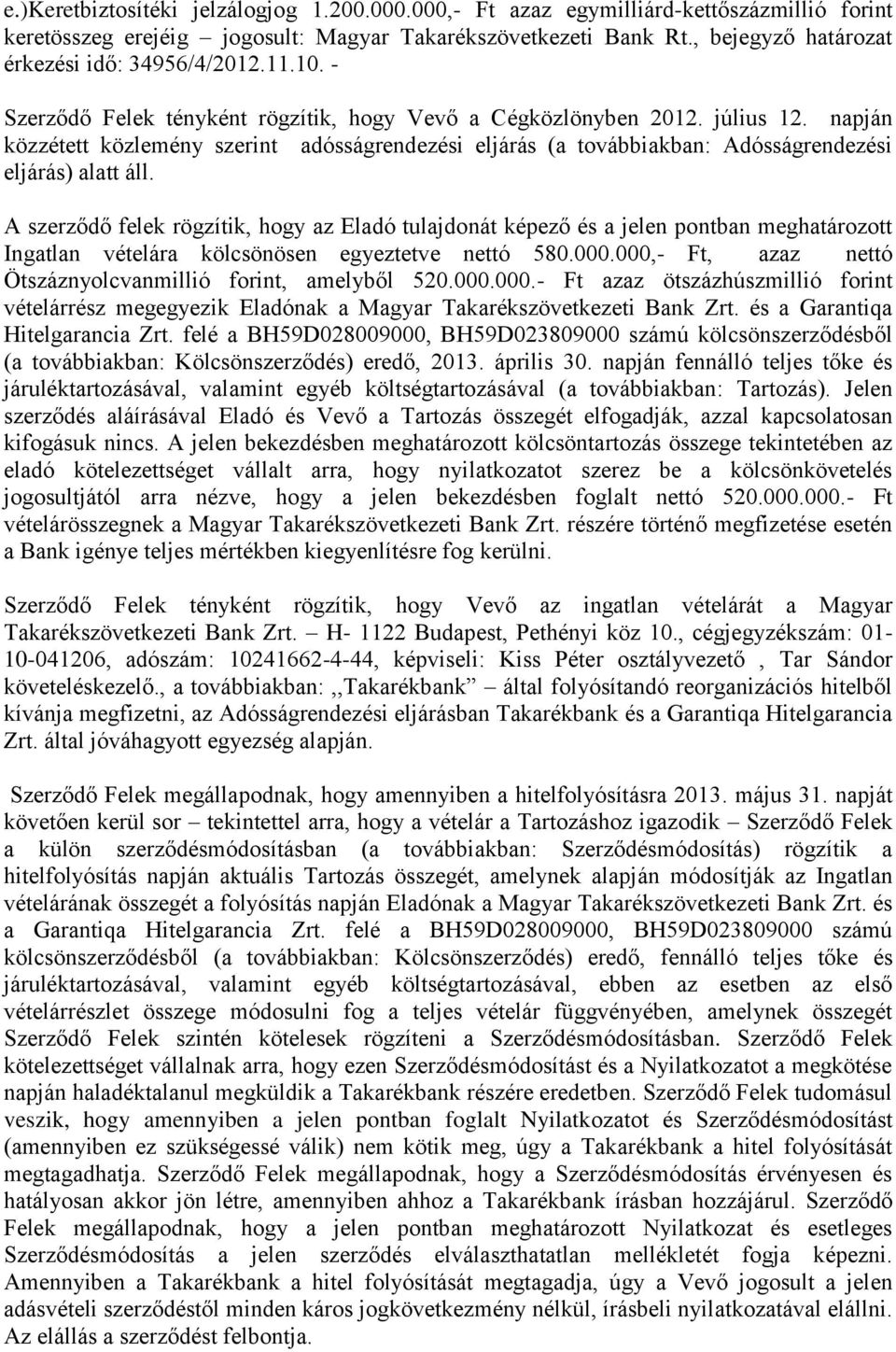 napján közzétett közlemény szerint adósságrendezési eljárás (a továbbiakban: Adósságrendezési eljárás) alatt áll.