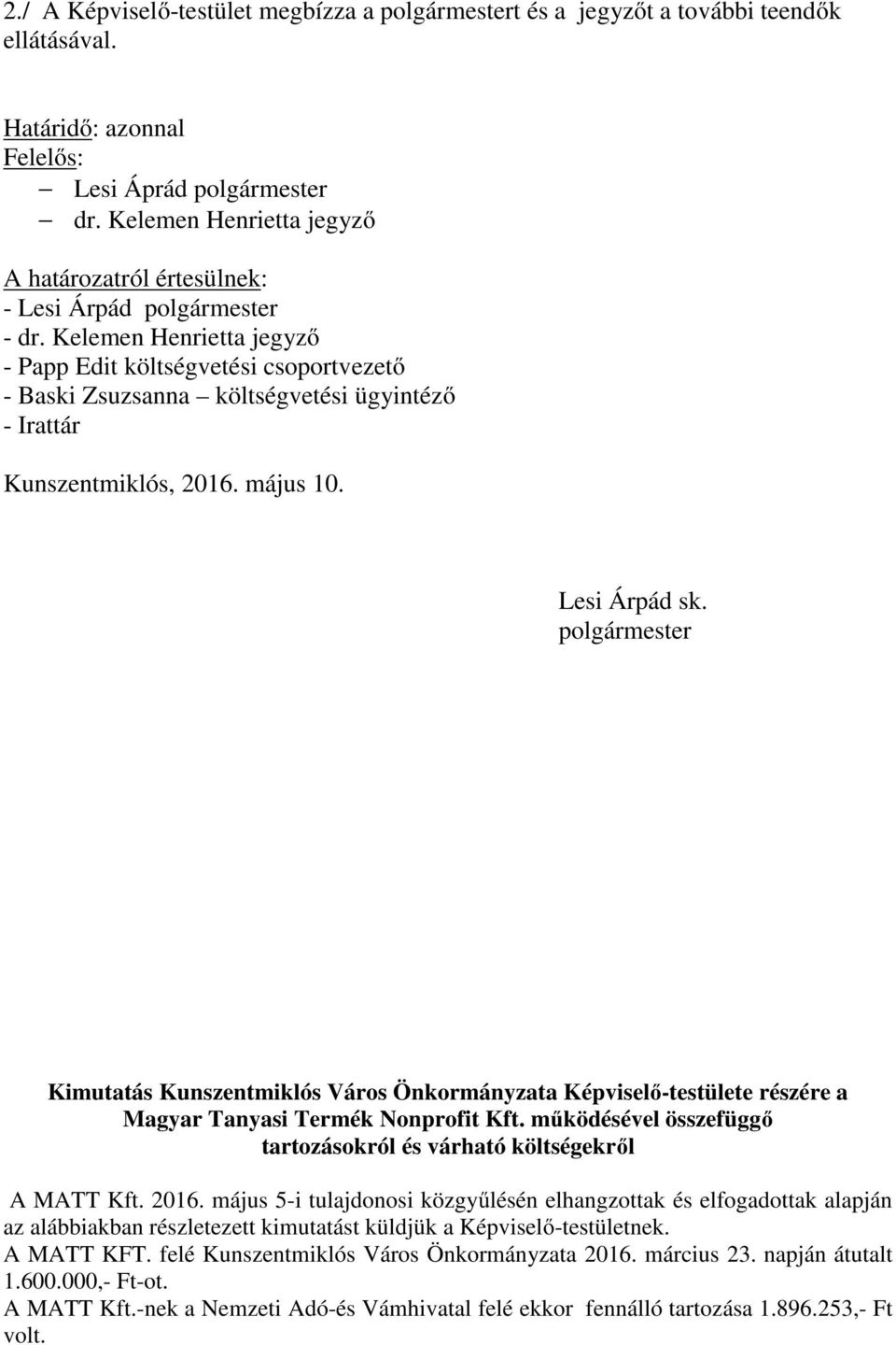 Kelemen Henrietta jegyző - Papp Edit költségvetési csoportvezető - Baski Zsuzsanna költségvetési ügyintéző - Irattár Kunszentmiklós, 2016. május 10. Lesi Árpád sk.