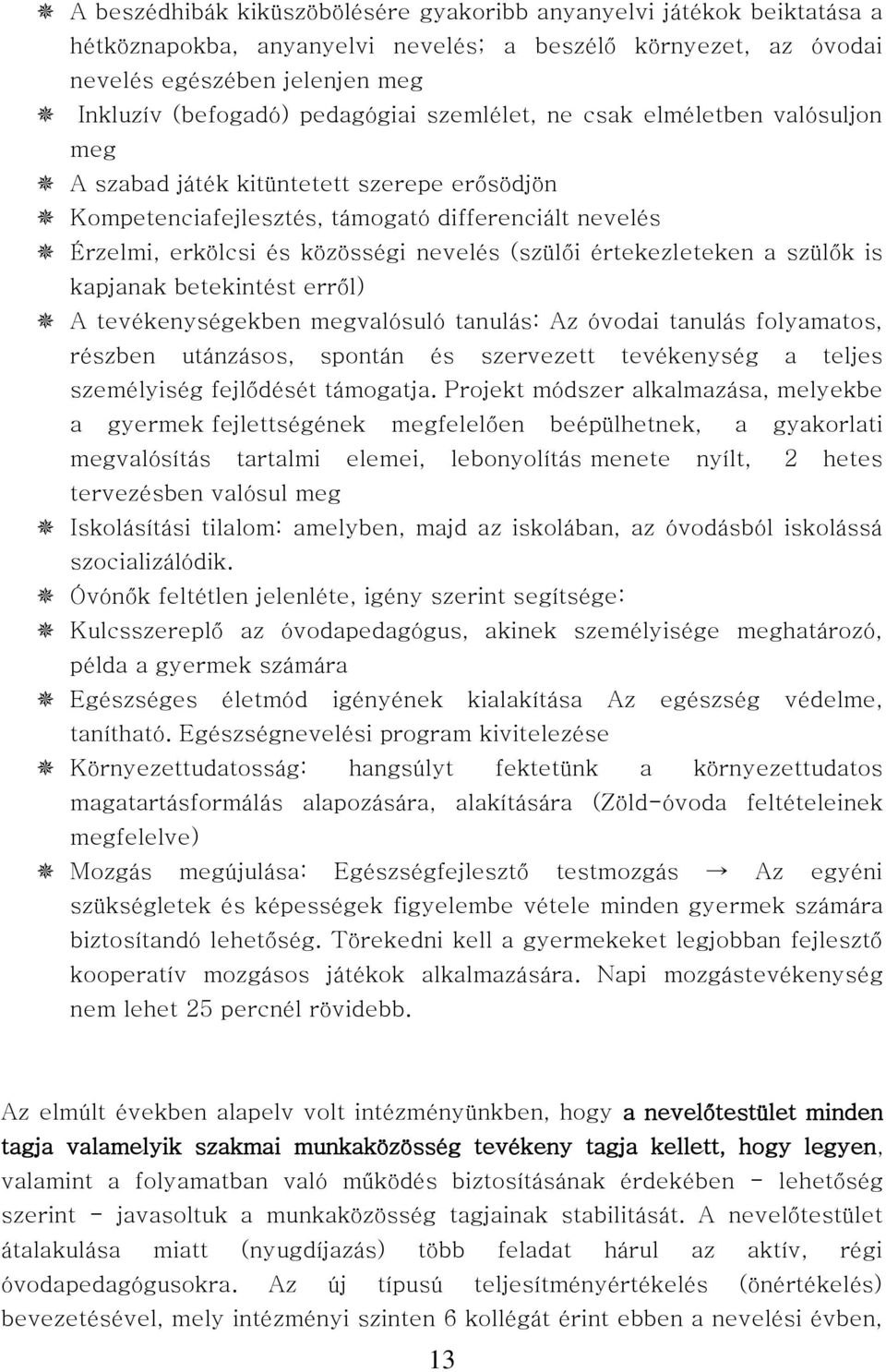értekezleteken a szülők is kapjanak betekintést erről) A tevékenységekben megvalósuló tanulás: Az óvodai tanulás folyamatos, részben utánzásos, spontán és szervezett tevékenység a teljes személyiség