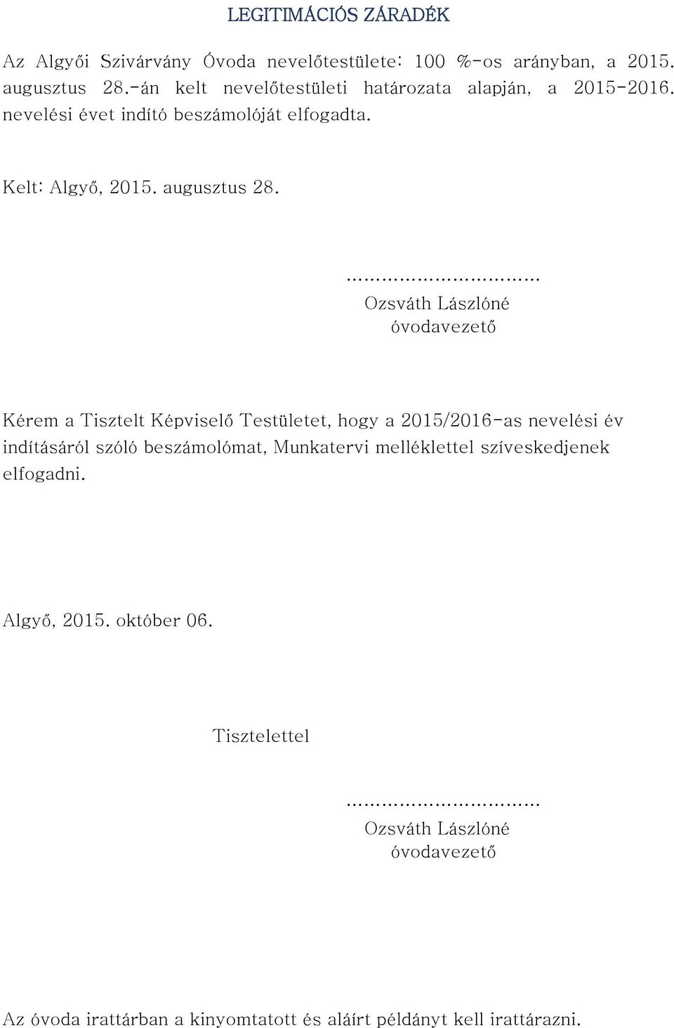 Ozsváth Lászlóné óvodavezető Kérem a Tisztelt Képviselő Testületet, hogy a 2015/2016-as nevelési év indításáról szóló beszámolómat,