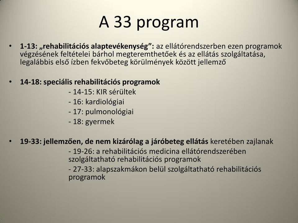 sérültek - 16: kardiológiai - 17: pulmonológiai - 18: gyermek 19-33: jellemzően, de nem kizárólag a járóbeteg ellátás keretében zajlanak -