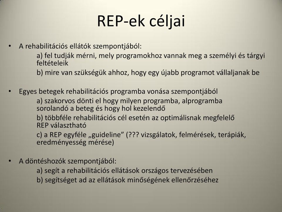 beteg és hogy hol kezelendő b) többféle rehabilitációs cél esetén az optimálisnak megfelelő REP választható c) a REP egyféle guideline (?