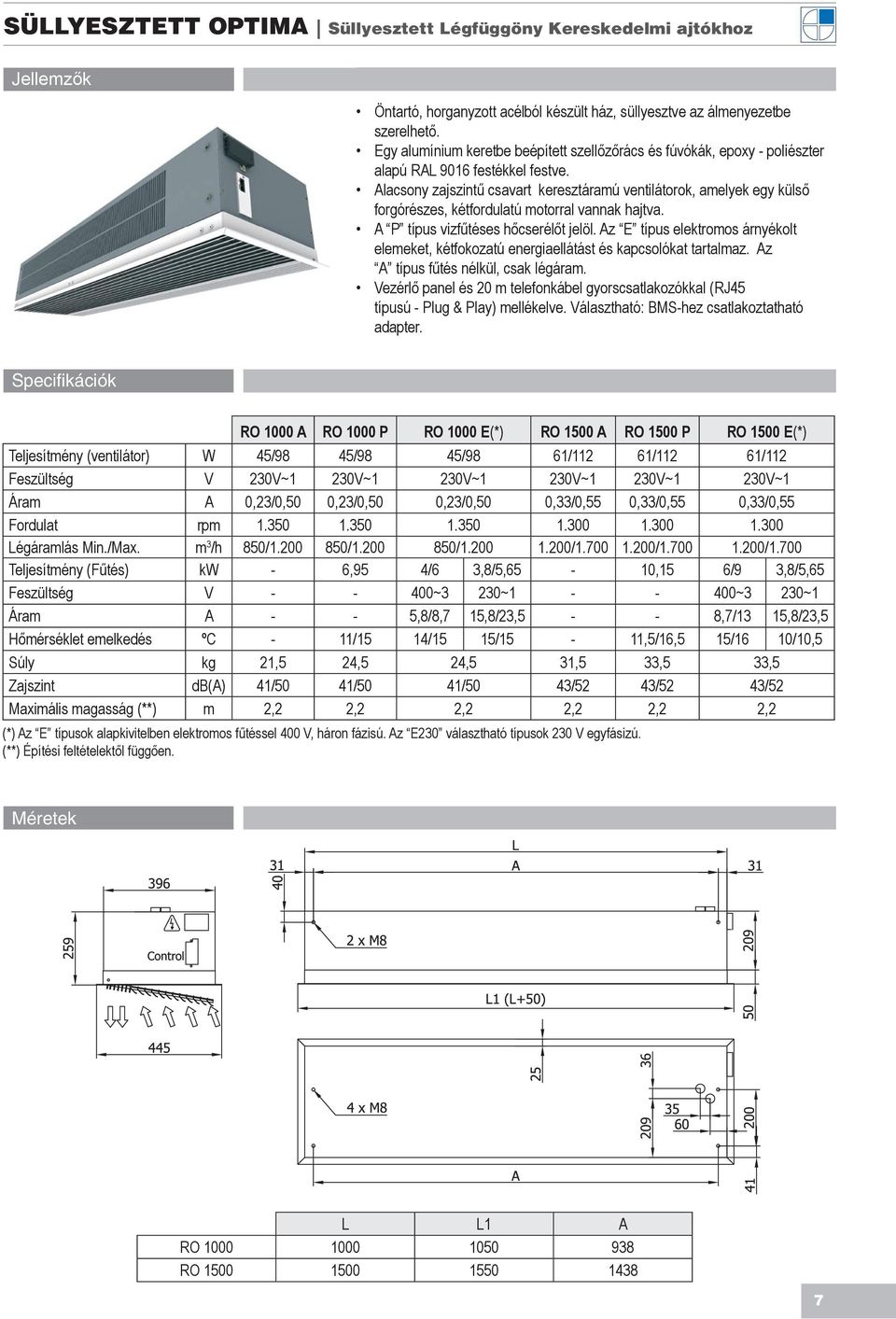 Alacsony zajszintű csavart keresztáramú ventilátorok, amelyek egy külső forgórészes, kétfordulatú motorral vannak hajtva. A P típus vizfűtéses hőcserélőt jelöl.