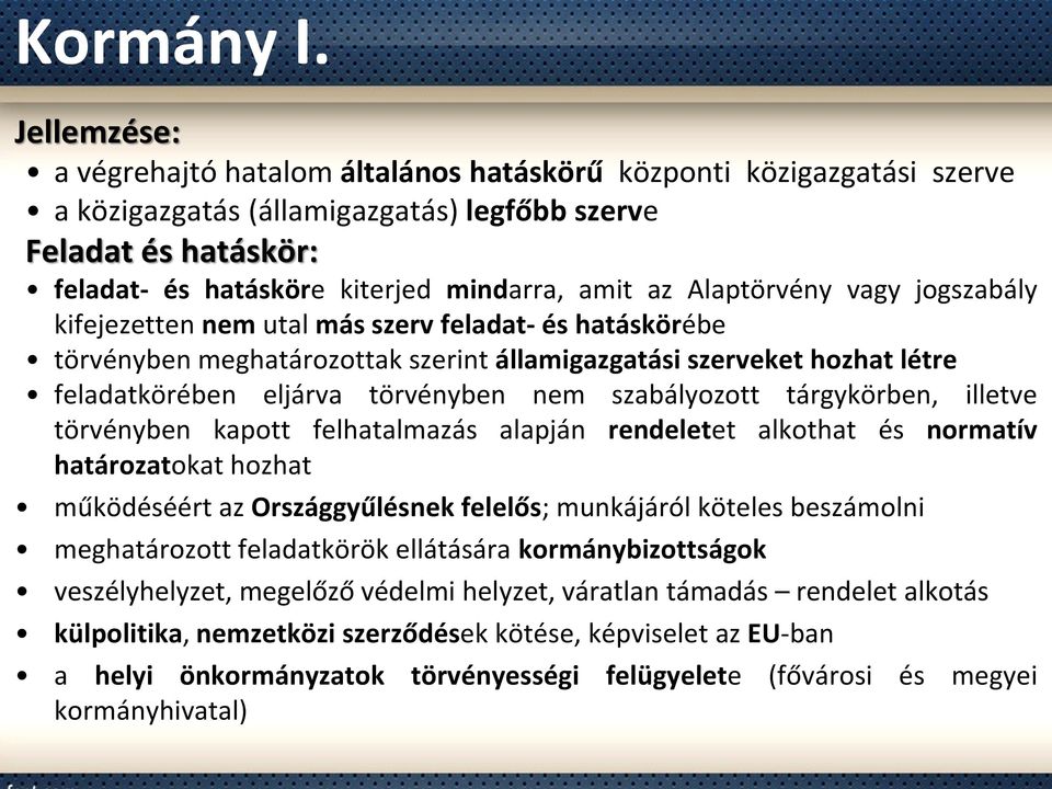 Alaptörvény vagy jogszabály kifejezetten nem utal más szerv feladat- és hatáskörébe törvényben meghatározottak szerint államigazgatási szerveket hozhat létre feladatkörében eljárva törvényben nem