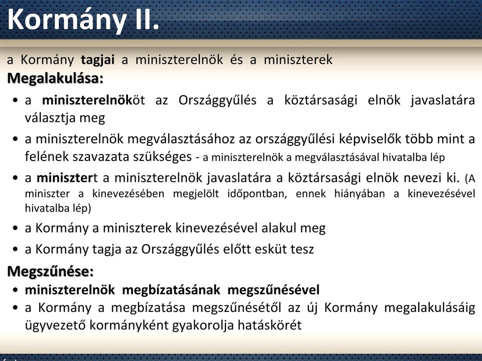 országgyűlési képviselők több mint a felének szavazata szükséges - a miniszterelnök a megválasztásával hivatalba lép a minisztert a miniszterelnök javaslatára a köztársasági elnök nevezi