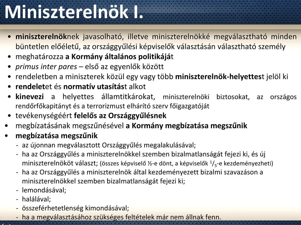 politikáját primus inter pares első az egyenlők között rendeletben a miniszterek közül egy vagy több miniszterelnök-helyettest jelöl ki rendeletet és normatív utasítást alkot kinevezi a helyettes