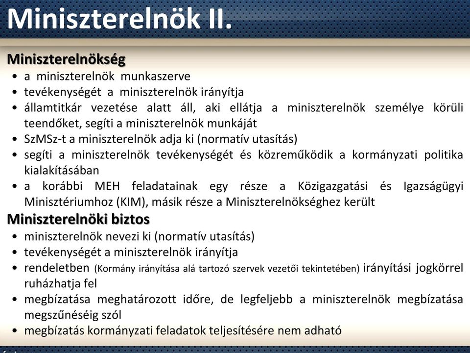 munkáját SzMSz-t a miniszterelnök adja ki (normatív utasítás) segíti a miniszterelnök tevékenységét és közreműködik a kormányzati politika kialakításában a korábbi MEH feladatainak egy része a