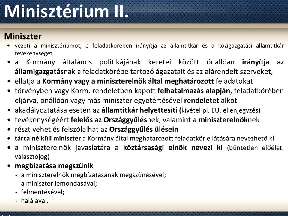 államigazgatásnak a feladatkörébe tartozó ágazatait és az alárendelt szerveket, ellátja a Kormány vagy a miniszterelnök által meghatározott feladatokat törvényben vagy Korm.