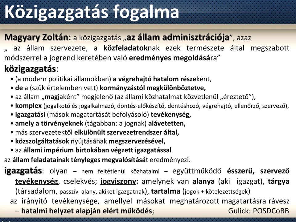 állami közhatalmat közvetlenül éreztető ), komplex (jogalkotó és jogalkalmazó, döntés-előkészítő, döntéshozó, végrehajtó, ellenőrző, szervező), igazgatási (mások magatartását befolyásoló)