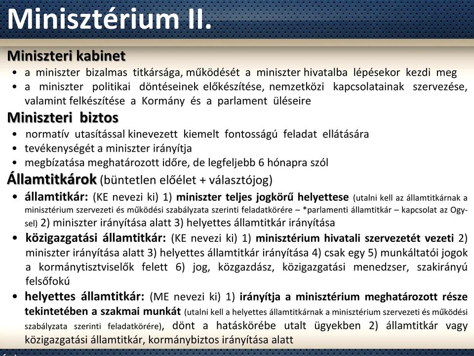 felkészítése a Kormány és a parlament üléseire Miniszteri biztos normatív utasítással kinevezett kiemelt fontosságú feladat ellátására tevékenységét a miniszter irányítja megbízatása meghatározott