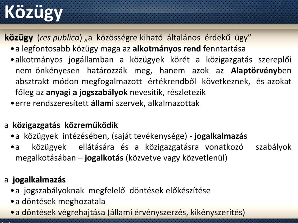 rendszeresített állami szervek, alkalmazottak a közigazgatás közreműködik a közügyek intézésében, (saját tevékenysége) - jogalkalmazás a közügyek ellátására és a közigazgatásra vonatkozó