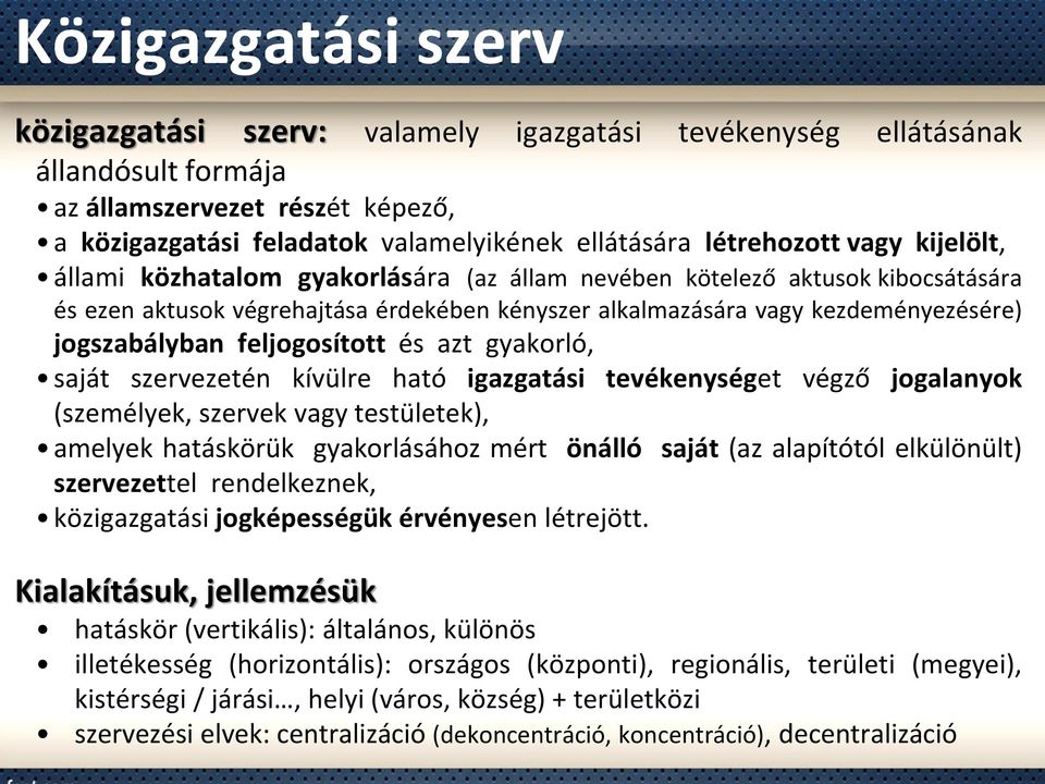 jogszabályban feljogosított és azt gyakorló, saját szervezetén kívülre ható igazgatási tevékenységet végző jogalanyok (személyek, szervek vagy testületek), amelyek hatáskörük gyakorlásához mért