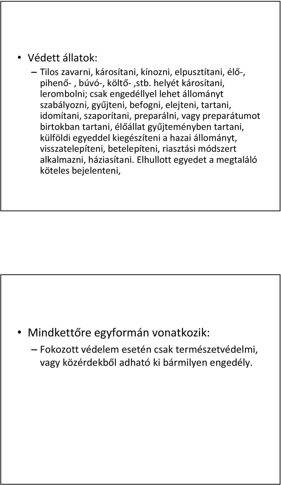 preparátumot birtokban tartani, élőállat gyűjteményben tartani, külföldi egyeddel kiegészíteni a hazai állományt, visszatelepíteni, betelepíteni, riasztási