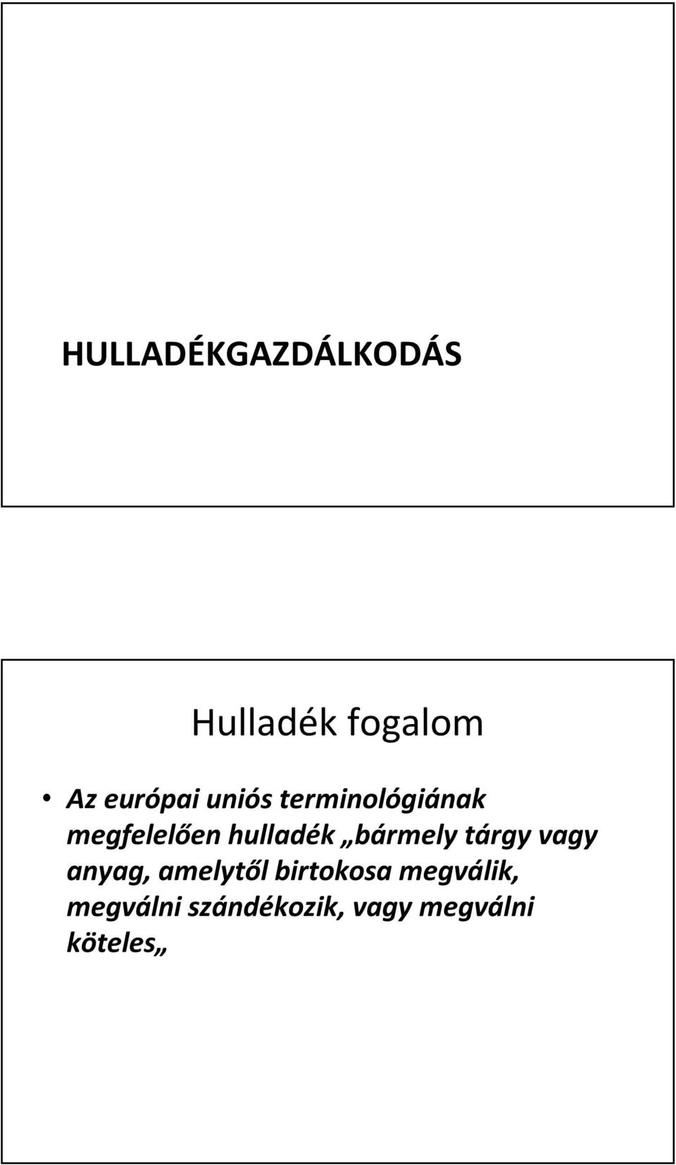 bármely tárgy vagy anyag, amelytől birtokosa