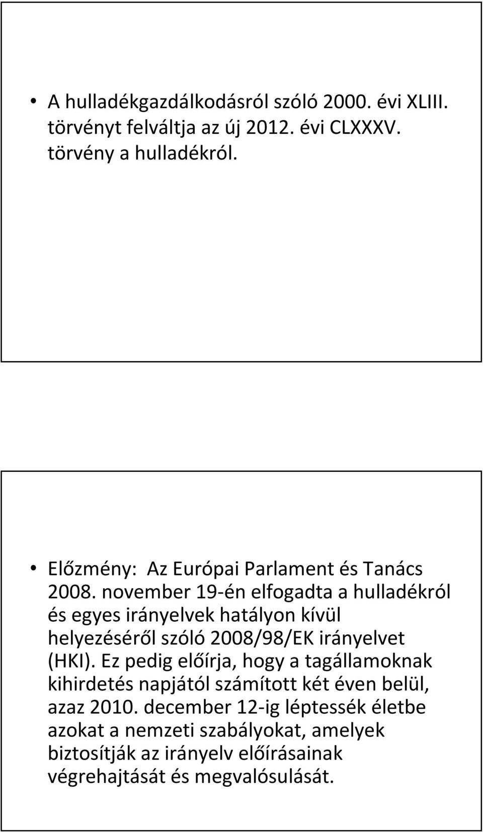 november 19-én elfogadta a hulladékról és egyes irányelvek hatályon kívül helyezéséről szóló 2008/98/EK irányelvet (HKI).