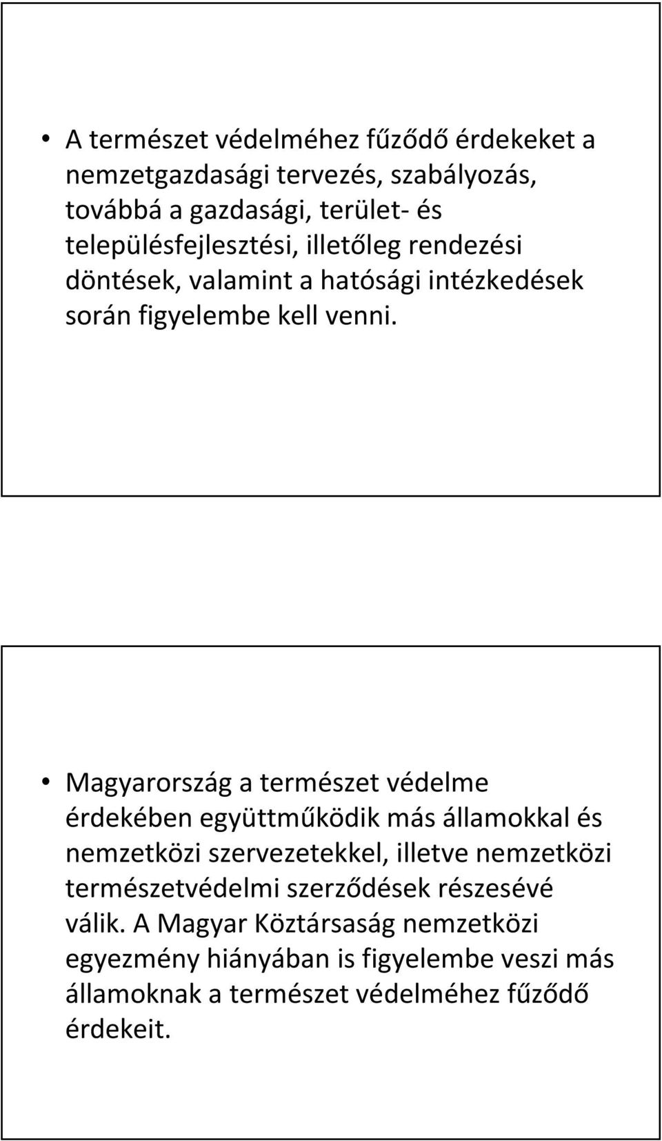 Magyarország a természet védelme érdekében együttműködik más államokkal és nemzetközi szervezetekkel, illetve nemzetközi