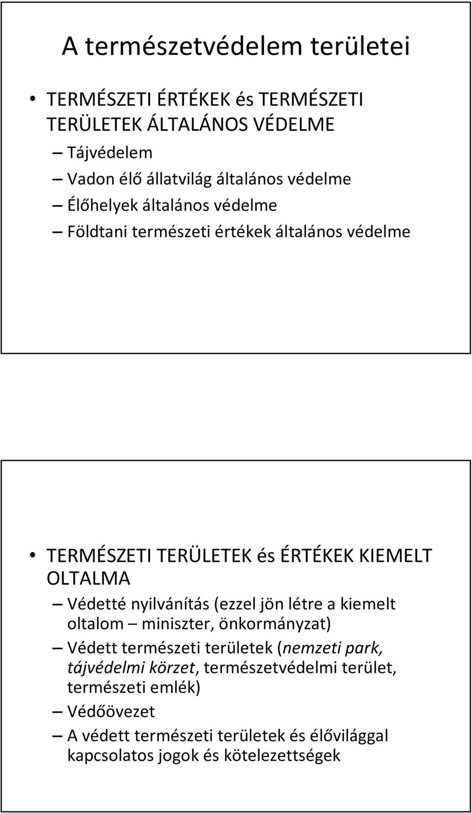 Védetté nyilvánítás (ezzel jön létre a kiemelt oltalom miniszter, önkormányzat) Védett természeti területek (nemzeti park, tájvédelmi