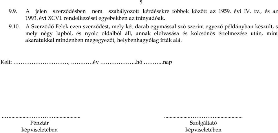A Szerzıdı Felek ezen szerzıdést, mely két darab egymással szó szerint egyezı példányban készült, s mely négy lapból, és