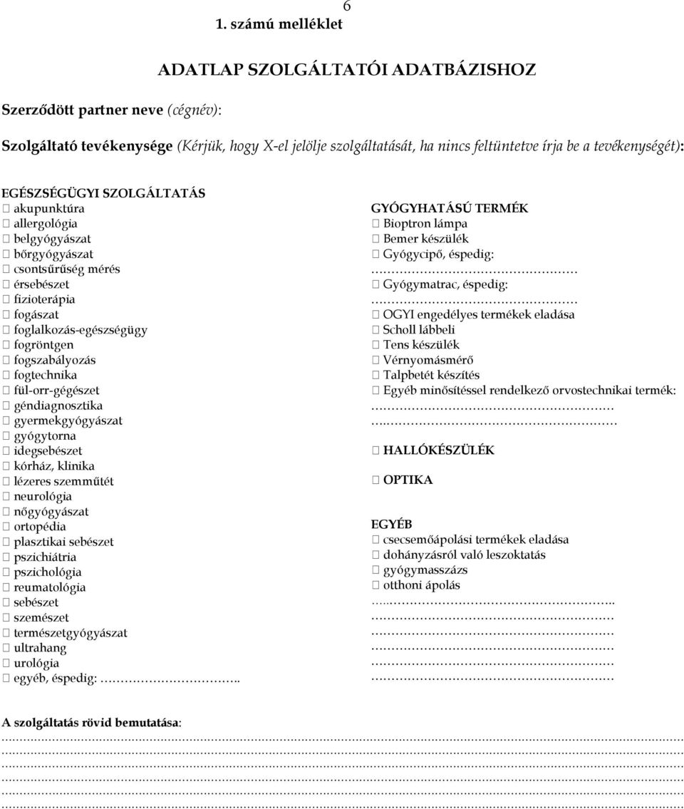 fogtechnika fül-orr-gégészet géndiagnosztika gyermekgyógyászat gyógytorna idegsebészet kórház, klinika lézeres szemmőtét neurológia nıgyógyászat ortopédia plasztikai sebészet pszichiátria