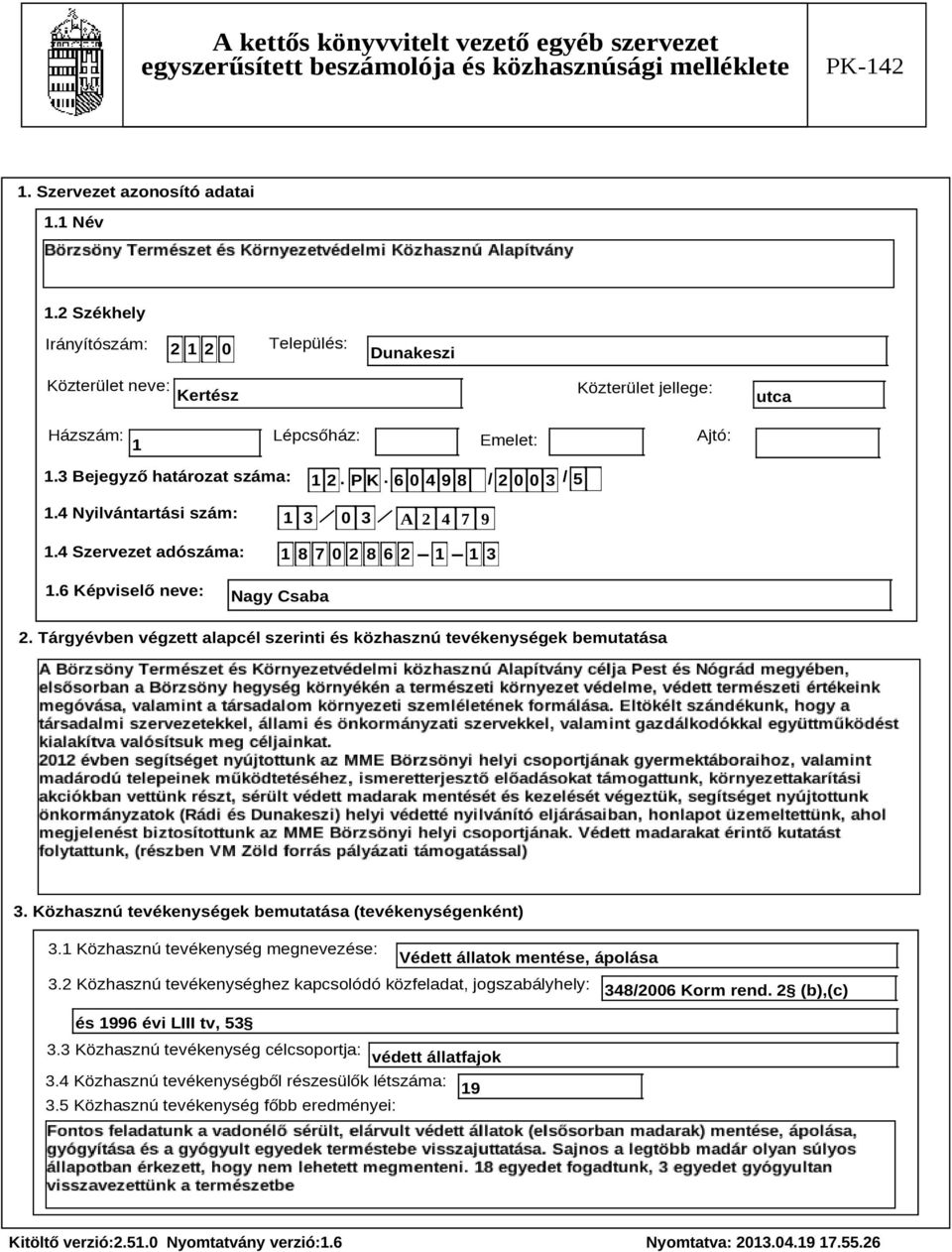 Tárgyévben végzett alapcél szerinti és közhasznú tevékenységek bemutatása Szöveg 3. Közhasznú tevékenységek bemutatása (tevékenységenként) 3.