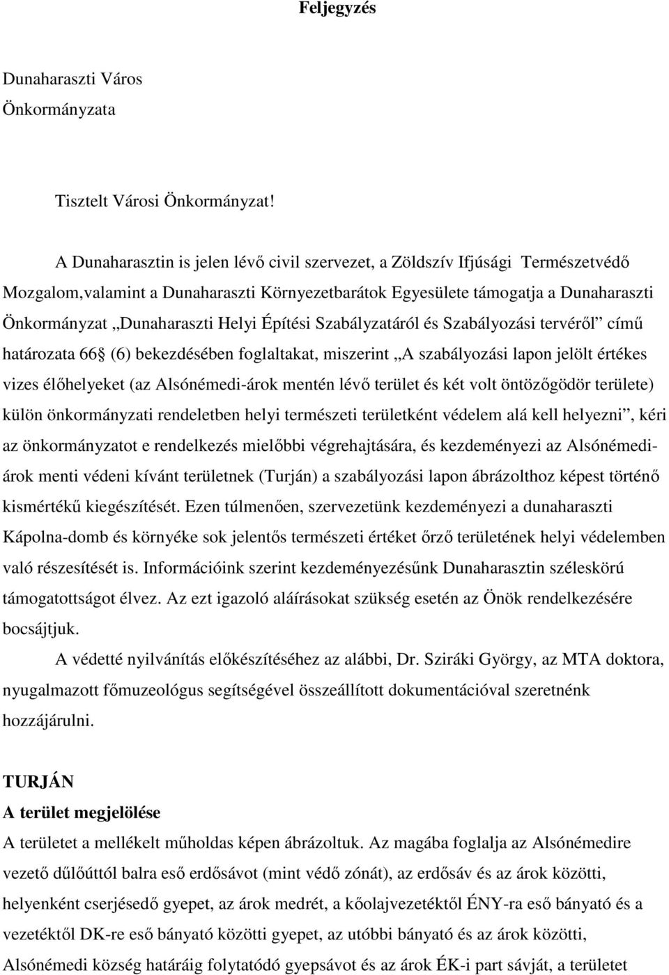 Építési Szabályzatáról és Szabályozási tervéről című határozata 66 (6) bekezdésében foglaltakat, miszerint A szabályozási lapon jelölt értékes vizes élőhelyeket (az Alsónémedi-árok mentén lévő