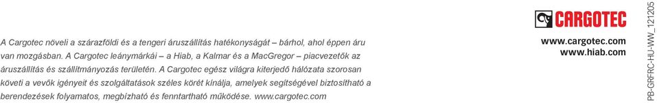 A Cargotec egész világra kiterjedő hálózata szorosan követi a vevők igényeit és szolgáltatások széles körét kínálja, amelyek