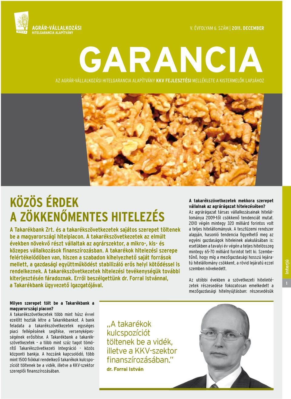 A takarékszövetkezetek az elmúlt években növekvő részt vállaltak az agrárszektor, a mikro-, kis- és közepes vállalkozások finanszírozásban.