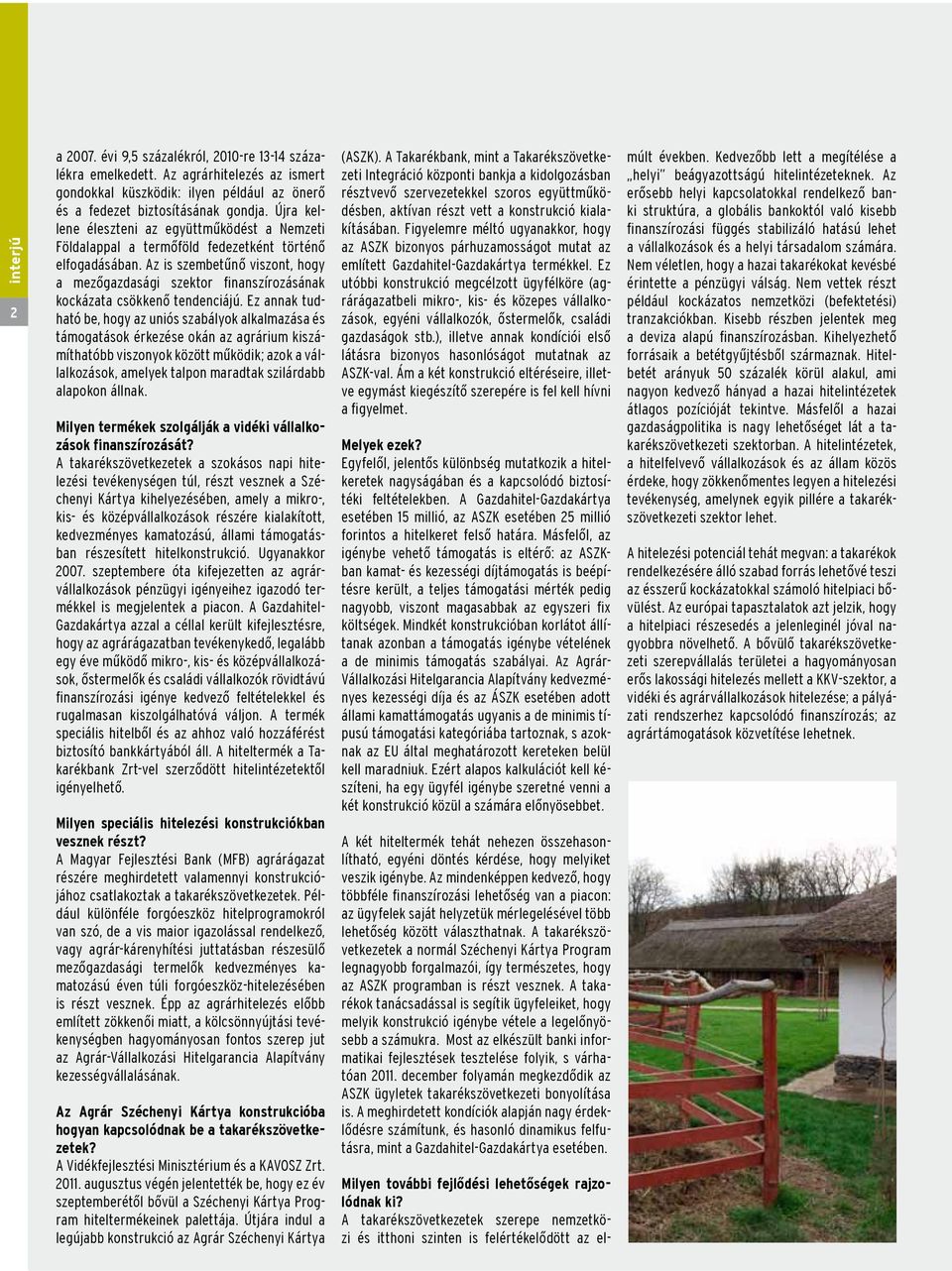 Az is szembetűnő viszont, hogy a mezőgazdasági szektor finanszírozásának kockázata csökkenő tendenciájú.