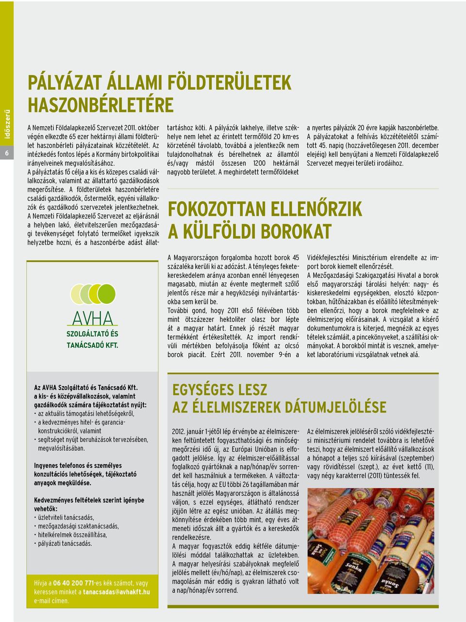 A földterületek haszonbérletére családi gazdálkodók, őstermelők, egyéni vállalkozók és gazdálkodó szervezetek jelentkezhetnek.