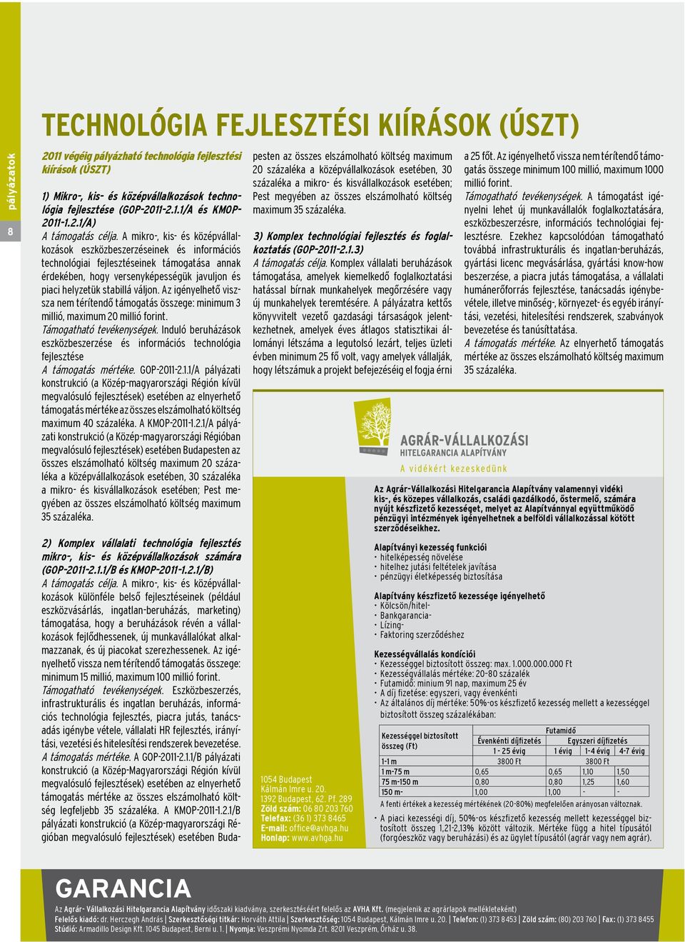 A mikro-, kis- és középvállalkozások eszközbeszerzéseinek és információs technológiai fejlesztéseinek támogatása annak érdekében, hogy versenyképességük javuljon és piaci helyzetük stabillá váljon.