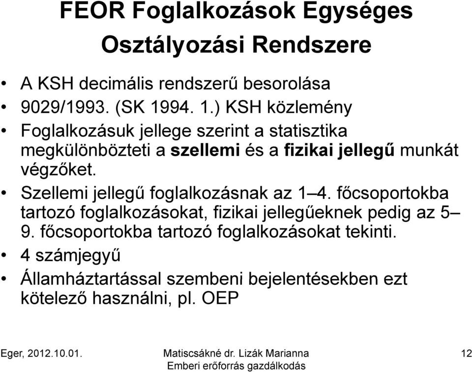 ) KSH közlemény Foglalkozásuk jellege szerint a statisztika megkülönbözteti a szellemi és a fizikai jellegű munkát