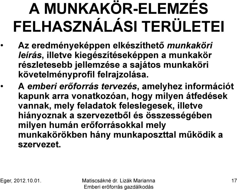 A emberi erőforrás tervezés, amelyhez információt kapunk k arra vonatkozóan, hogy milyen átfedések vannak, mely feladatok