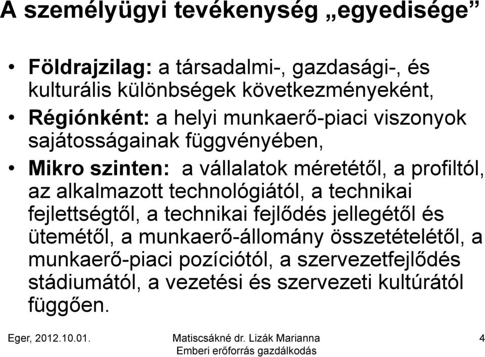 profiltól, az alkalmazott technológiától, a technikai fejlettségtől, a technikai fejlődés jellegétől és ütemétől, a