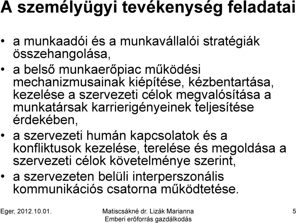 munkatársak karrierigényeinek teljesítése érdekében, a szervezeti humán kapcsolatok és a konfliktusok kezelése,