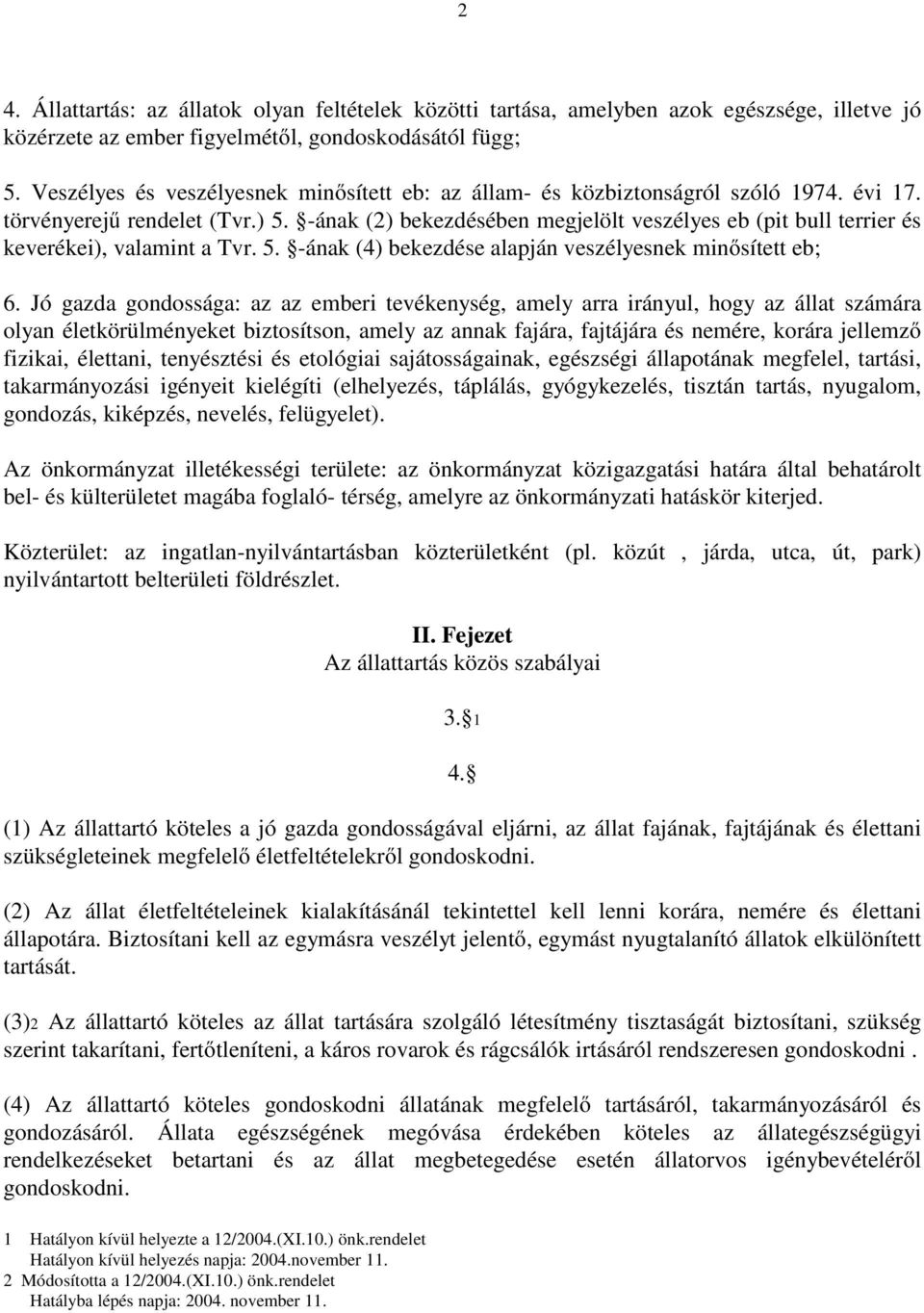 -ának (2) bekezdésében megjelölt veszélyes eb (pit bull terrier és keverékei), valamint a Tvr. 5. -ának (4) bekezdése alapján veszélyesnek minősített eb; 6.