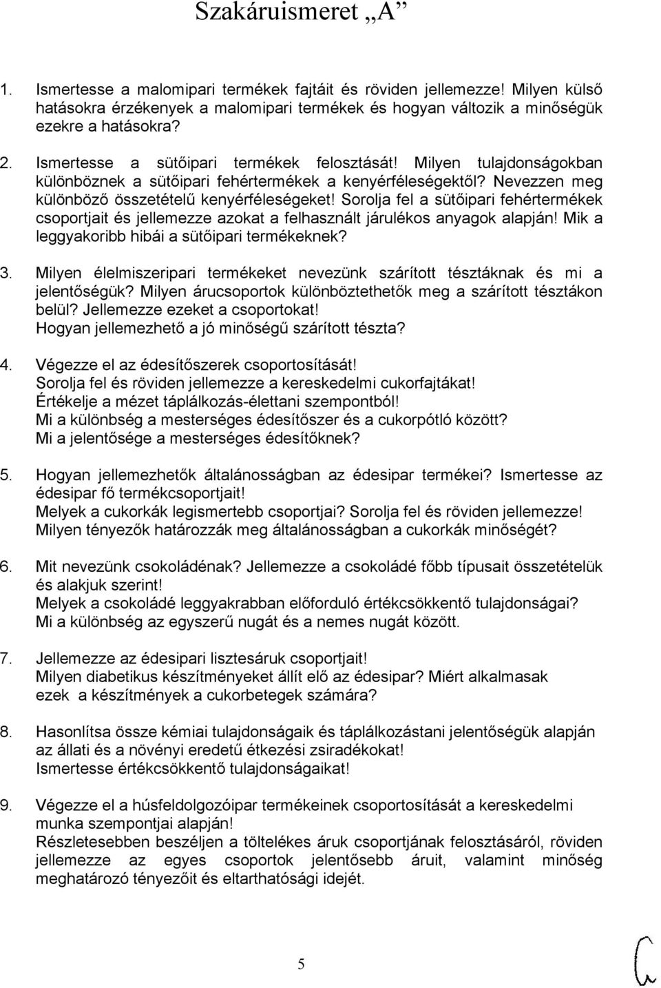 Sorolja fel a sütőipari fehértermékek csoportjait és jellemezze azokat a felhasznált járulékos anyagok alapján! Mik a leggyakoribb hibái a sütőipari termékeknek? 3.