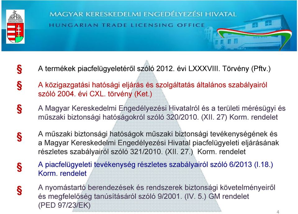 rendelet A műszaki biztonsági hatóságok műszaki biztonsági tevékenységének és a Magyar Kereskedelmi Engedélyezési Hivatal piacfelügyeleti eljárásának részletes szabályairól szóló 321/2010.